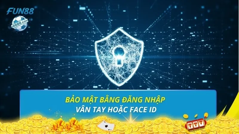 Bảo mật bằng đăng nhập vân tay hoặc Face ID
