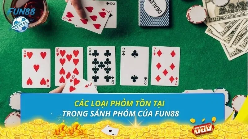 Các loại phỏm tồn tại trong sảnh phỏm của FUN88