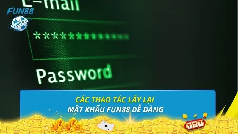 Các thao tác lấy lại mật khẩu FUN88 dễ dàng