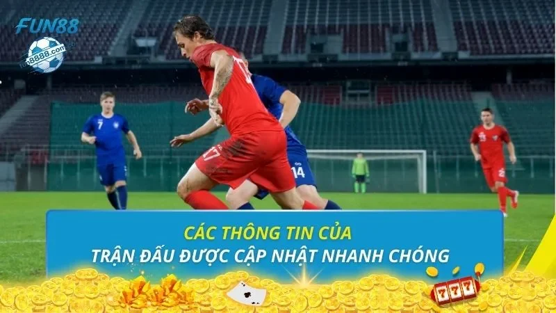 Các thông tin của trận đấu được cập nhật nhanh chóng