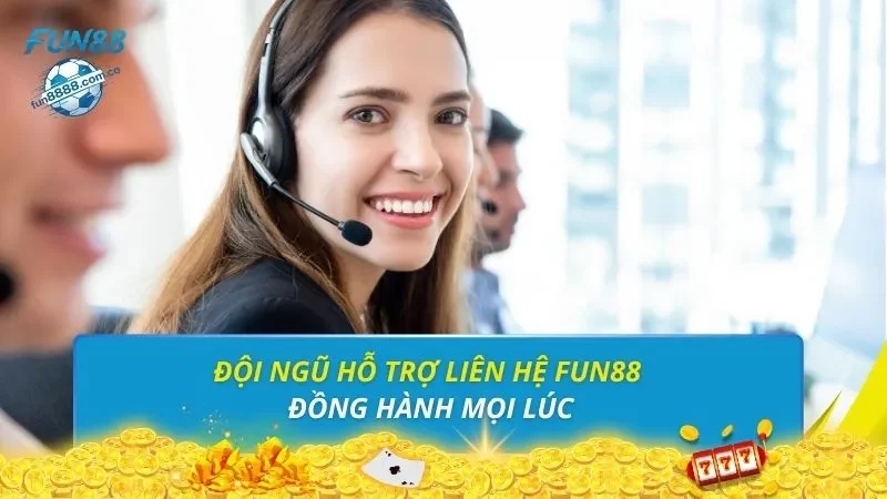 Đội ngũ hỗ trợ liên hệ FUN88 đồng hành mọi lúc