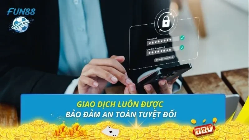 Giao dịch luôn được bảo đảm an toàn tuyệt đối