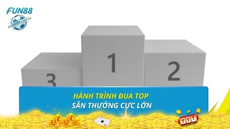 Hành trình đua top săn thưởng cực lớn