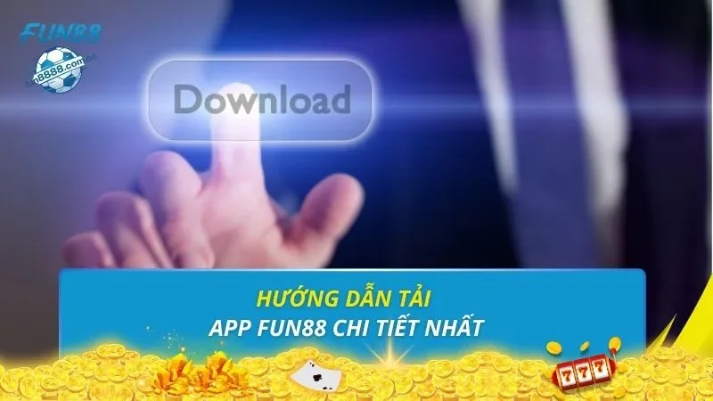 Hướng dẫn tải app FUN88 chi tiết nhất