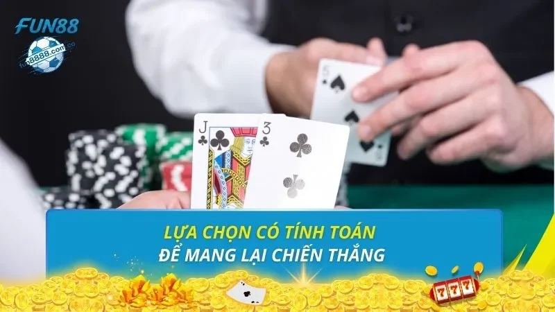 Lựa chọn có tính toán để mang lại chiến thắng