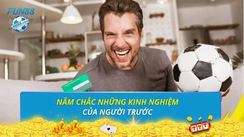 Nắm chắc những kinh nghiệm của người trước 