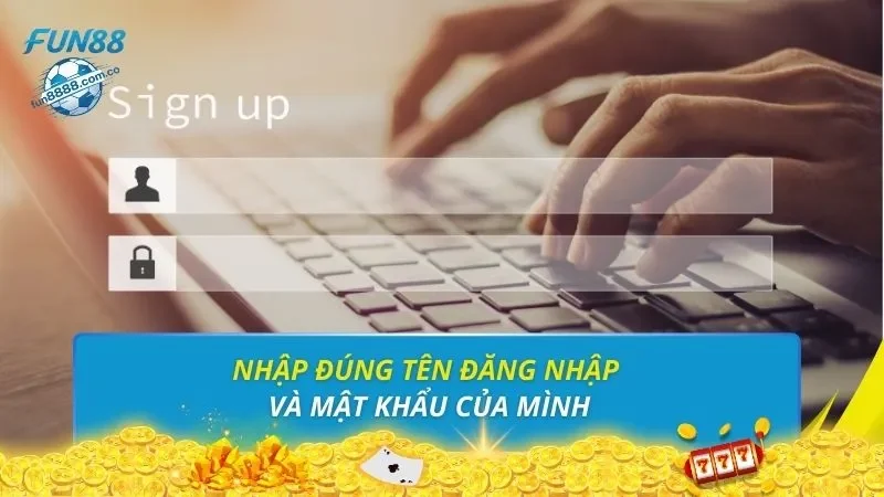 Nhập đúng tên đăng nhập và mật khẩu của mình