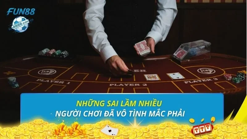 Những sai lầm nhiều người chơi đã vô tình mắc phải