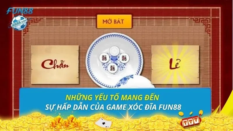 Những yếu tố mang đến sự hấp dẫn của game xóc đĩa FUN88