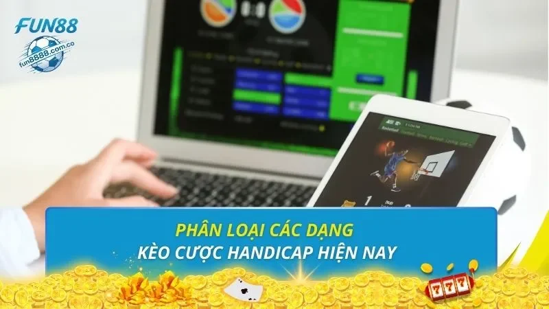 Phân loại các dạng kèo cược handicap hiện nay