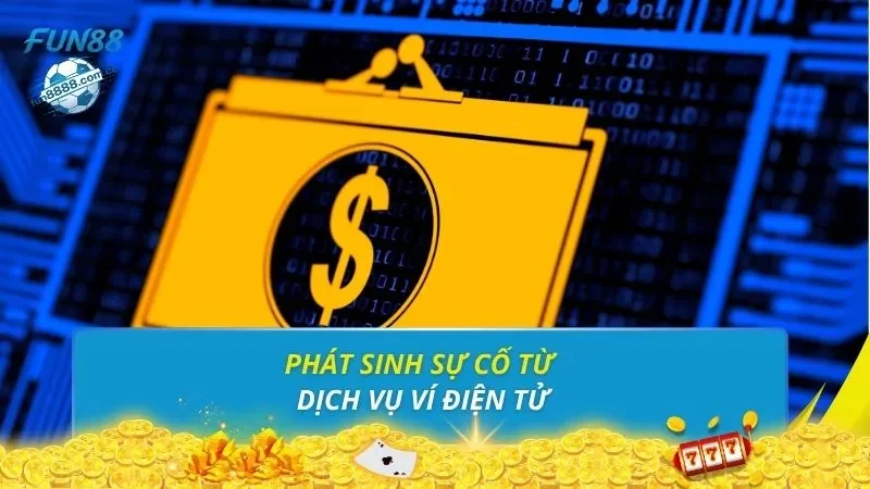 Phát sinh sự cố từ dịch vụ ví điện tử