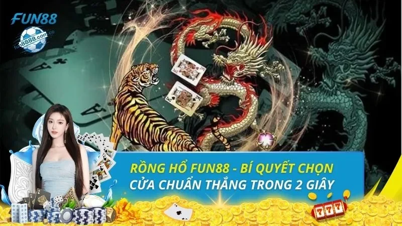 Rồng Hổ FUN88 - Bí Quyết Chọn Cửa Chuẩn Thắng Trong 2 Giây