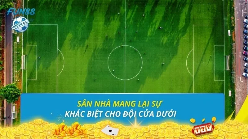 Sân nhà mang lại sự khác biệt cho đội cửa dưới