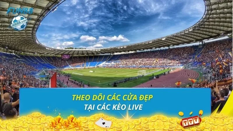 Theo dõi các cửa đẹp tại các kèo live
