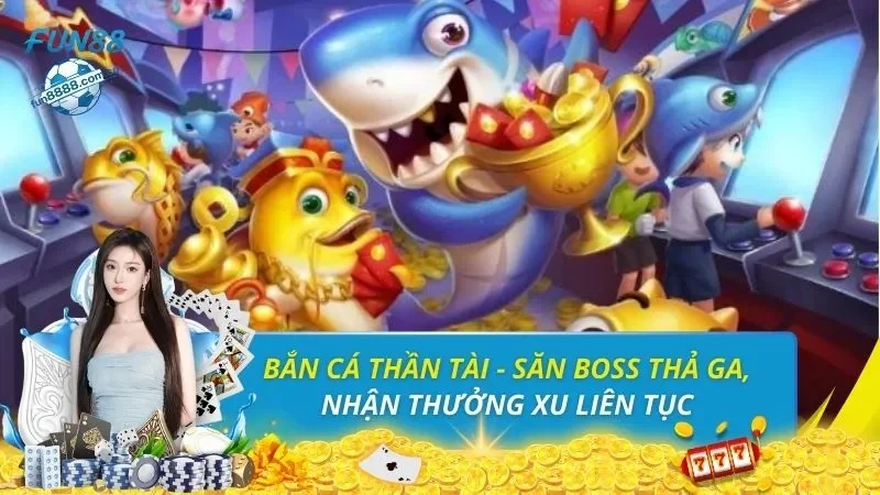 Bắn cá Thần Tài - Săn Boss Thả Ga, Nhận Thưởng Xu Liên Tục