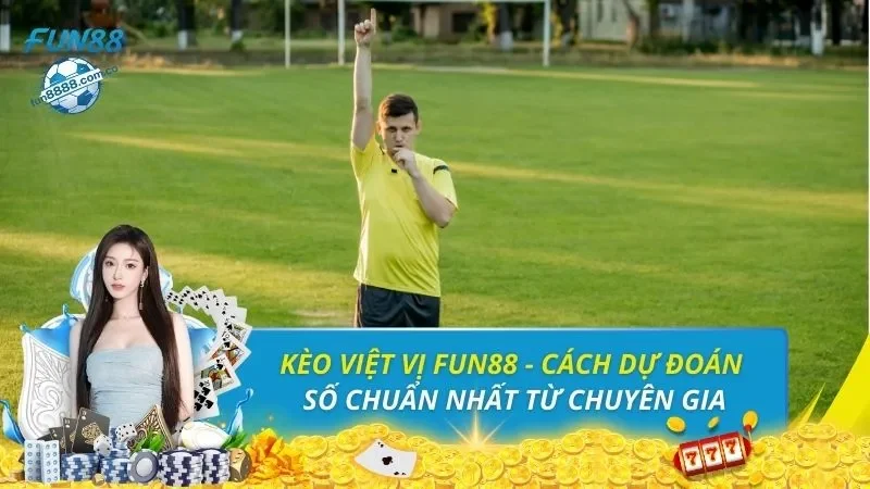 Kèo Việt Vị FUN88 - Cách Dự Đoán Số Chuẩn Nhất Từ Chuyên Gia