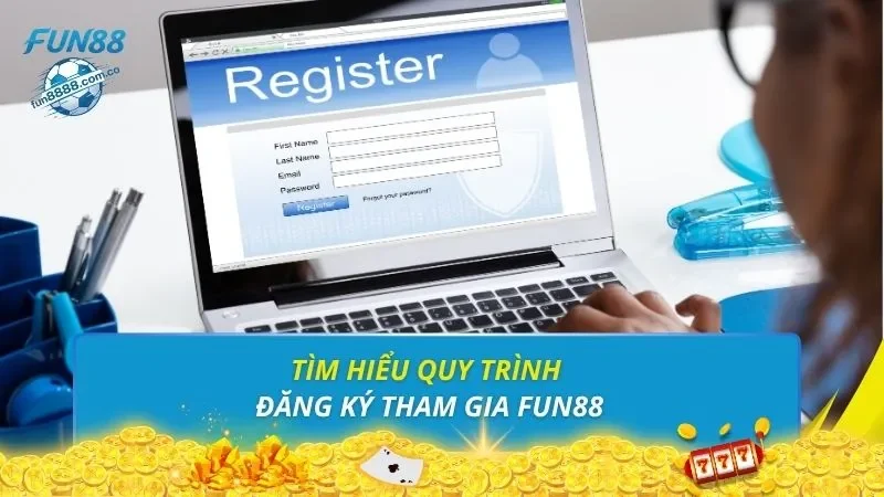 Tìm hiểu quy trình đăng ký tham gia FUN88