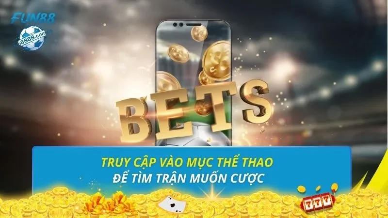 Truy cập vào mục thể thao để tìm trận muốn cược