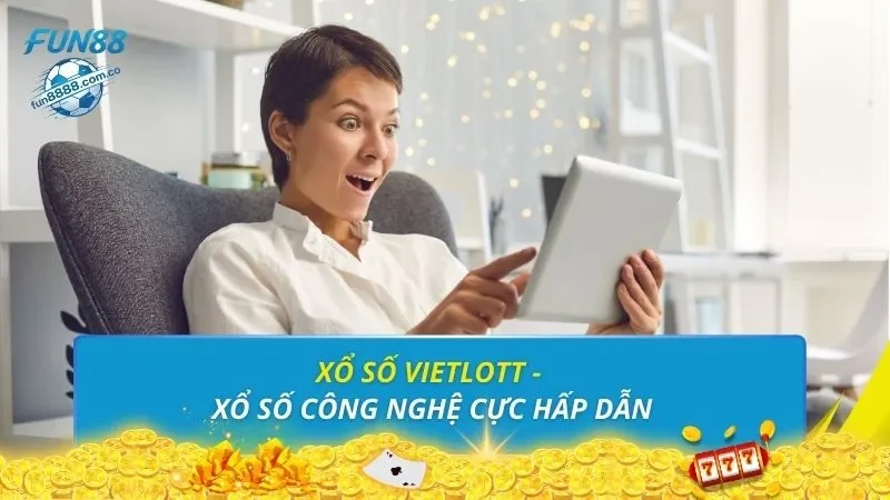 Xổ số Vietlott - Xổ số công nghệ cực hấp dẫn